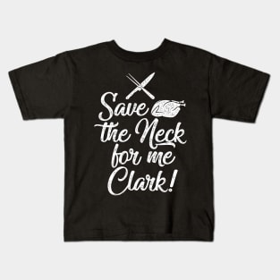 Save the Neck For Me Clark - Funny Thanksgiving or Christmas Graphic Kids T-Shirt